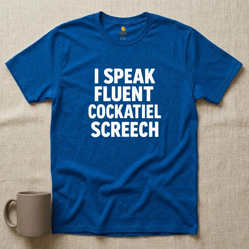 I Speak Fluent Cockatiel Screech