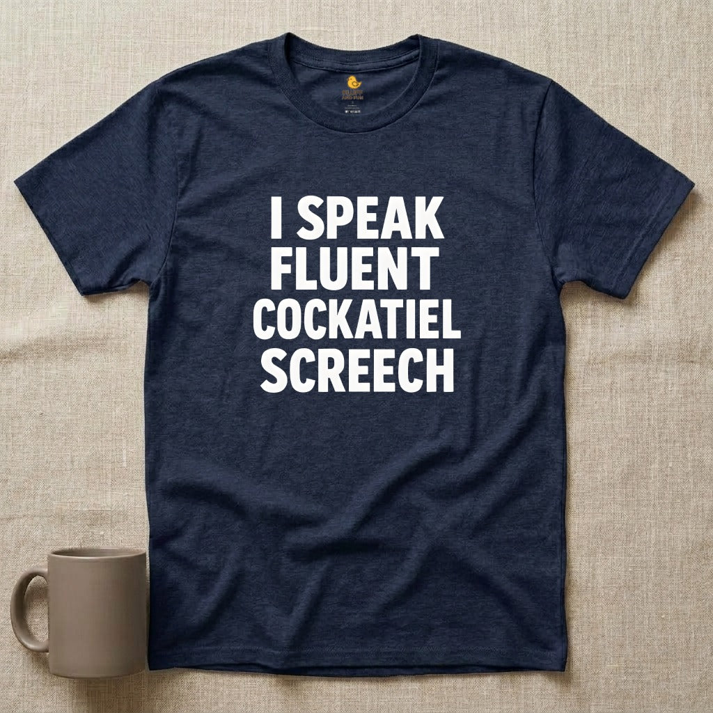 I Speak Fluent Cockatiel Screech