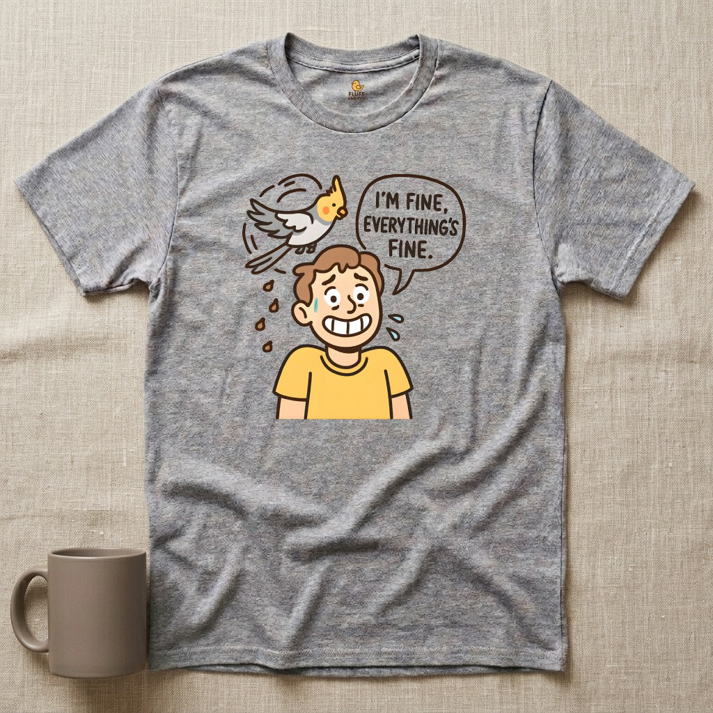 I'm Fine, Everything's Fine Cockatiel Shirt
