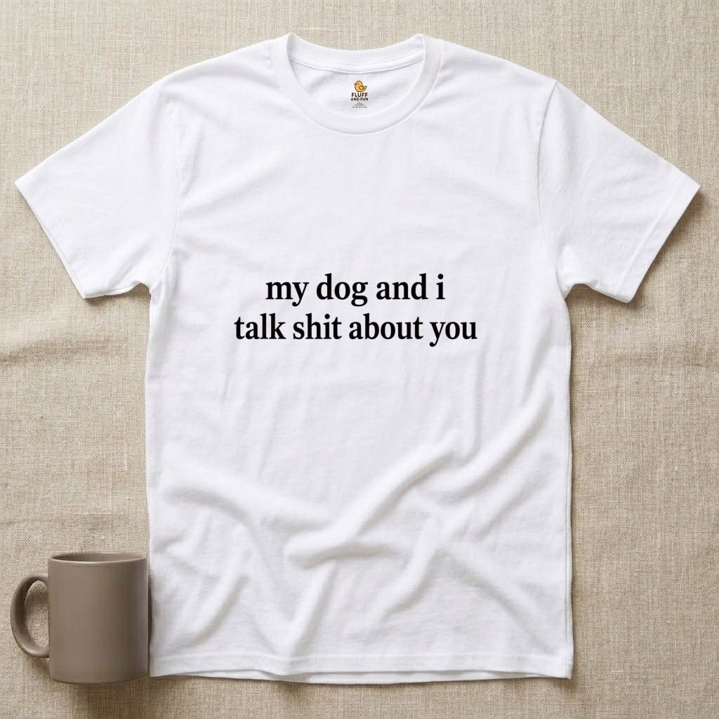 My Dog and I Talk Shit