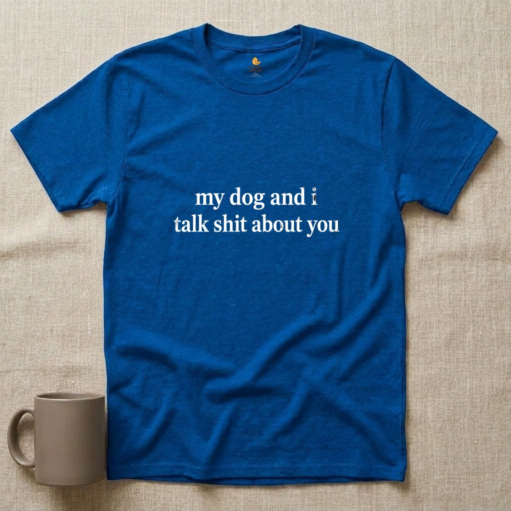 My Dog and I Talk Shit