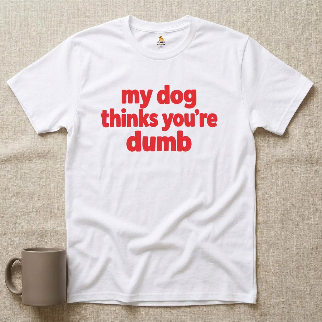 My Dog Thinks You're Dumb