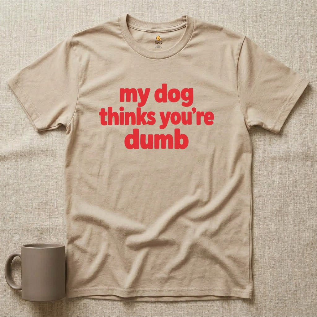 My Dog Thinks You're Dumb