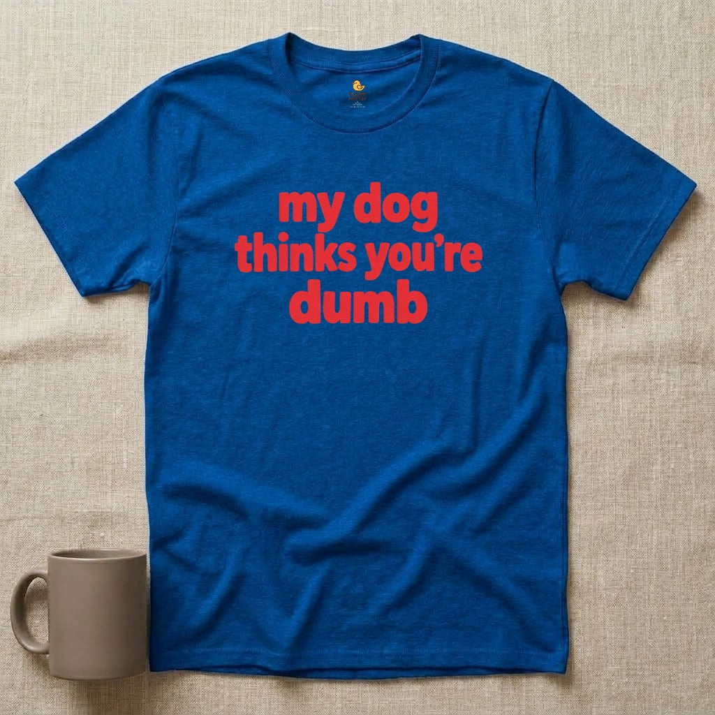 My Dog Thinks You're Dumb