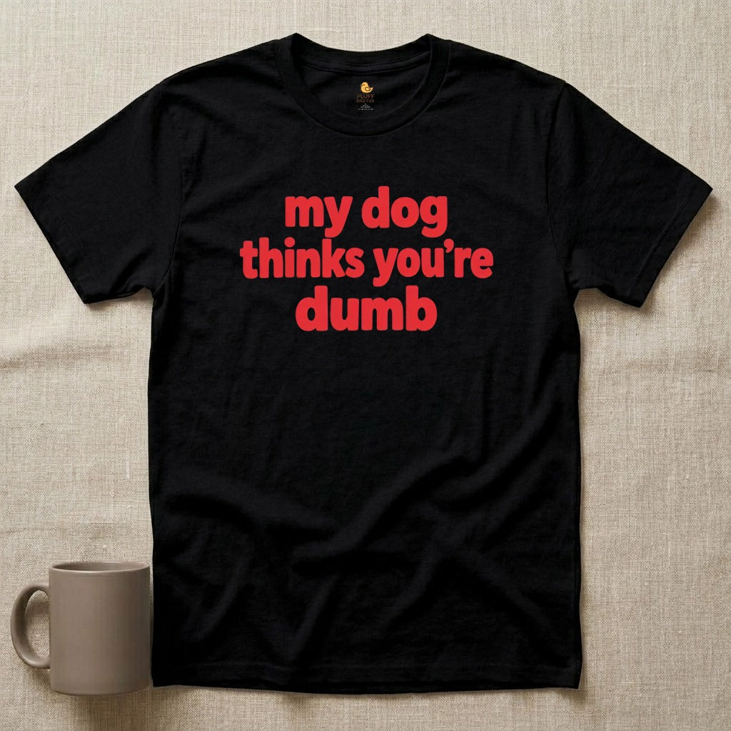 My Dog Thinks You're Dumb