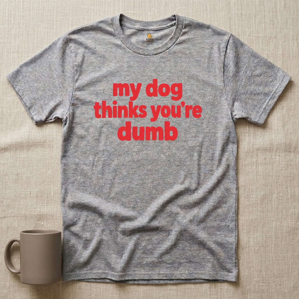 My Dog Thinks You're Dumb