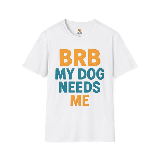 BRB, My Dog Needs Me